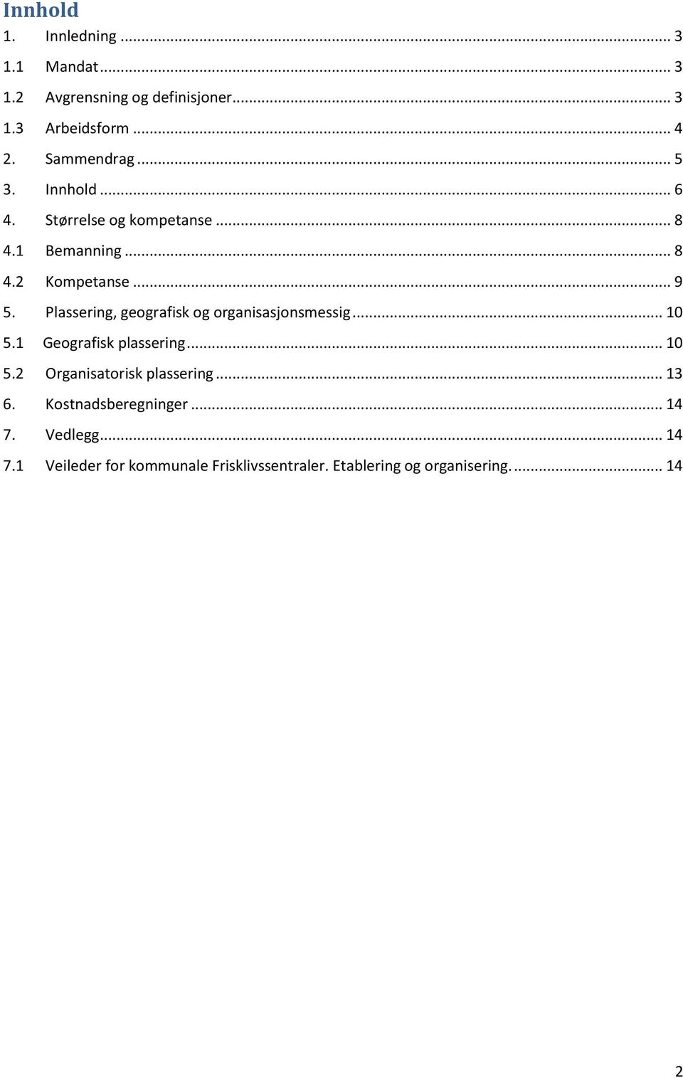 Plassering, geografisk og organisasjonsmessig... 10 5.1 Geografisk plassering... 10 5.2 Organisatorisk plassering.