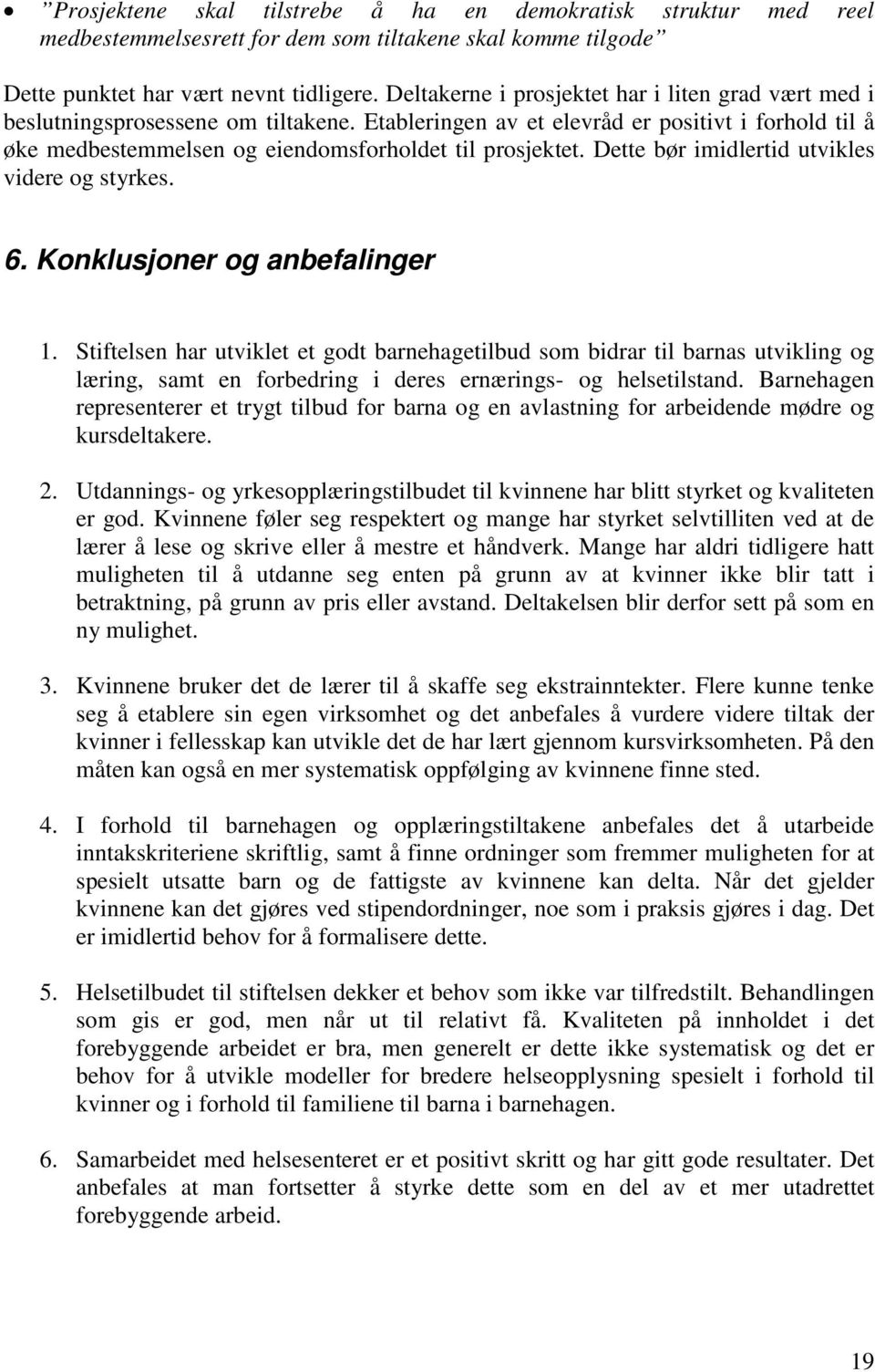 Dette bør imidlertid utvikles videre og styrkes. 6. Konklusjoner og anbefalinger 1.