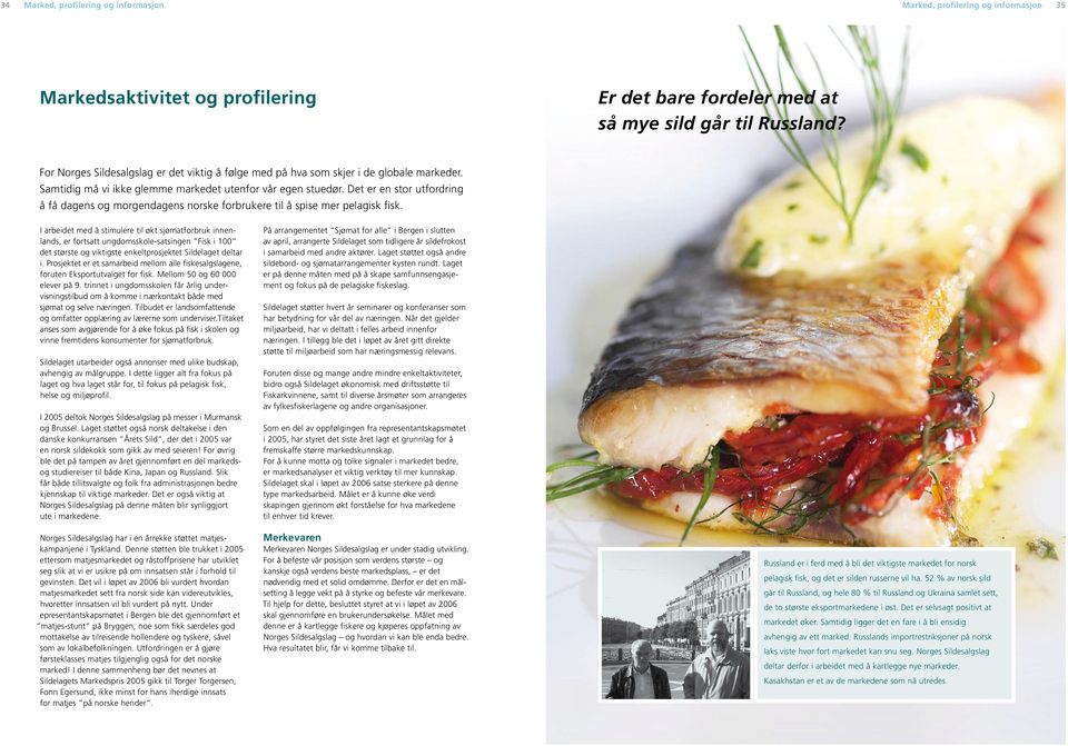 Det er en stor utfordring å få dagens og morgendagens norske forbrukere til å spise mer pelagisk fisk.