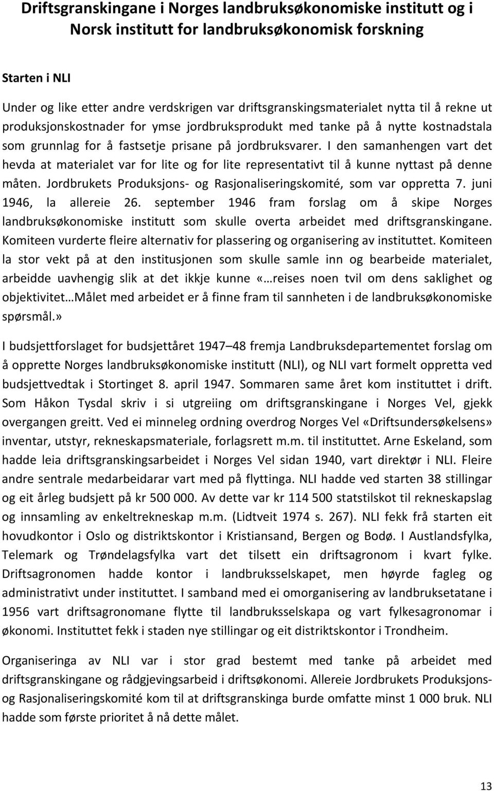 I den samanhengen vart det hevda at materialet var for lite og for lite representativt til å kunne nyttast på denne måten. Jordbrukets Produksjons- og Rasjonaliseringskomité, som var oppretta 7.