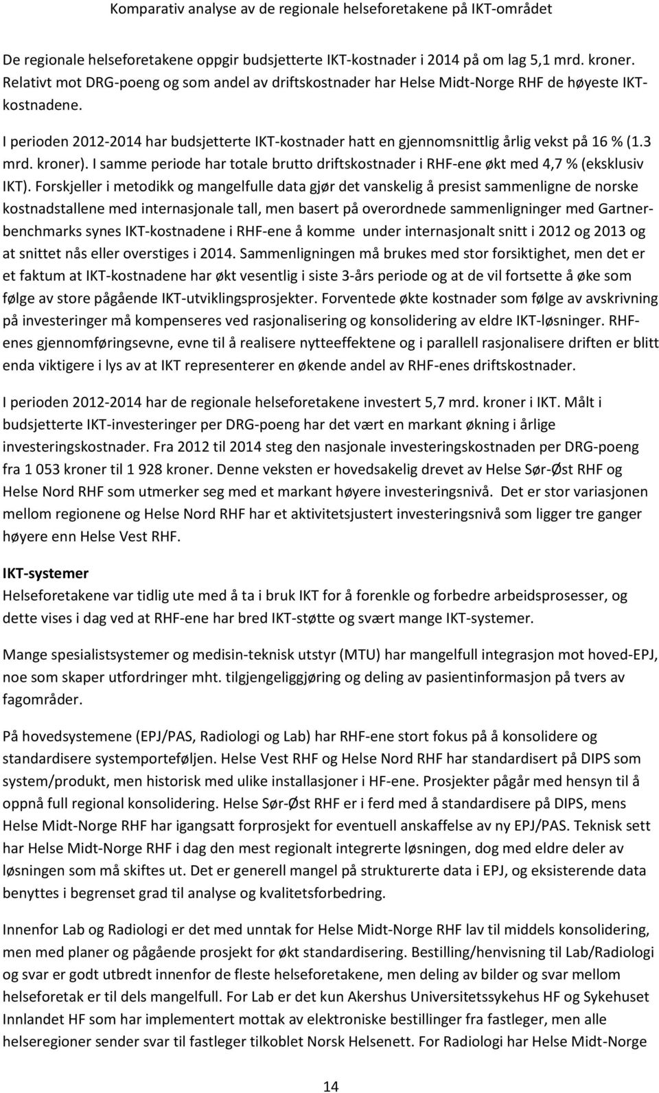 I perioden 2012-2014 har budsjetterte IKT-kostnader hatt en gjennomsnittlig årlig vekst på 16 % (1.3 mrd. kroner).