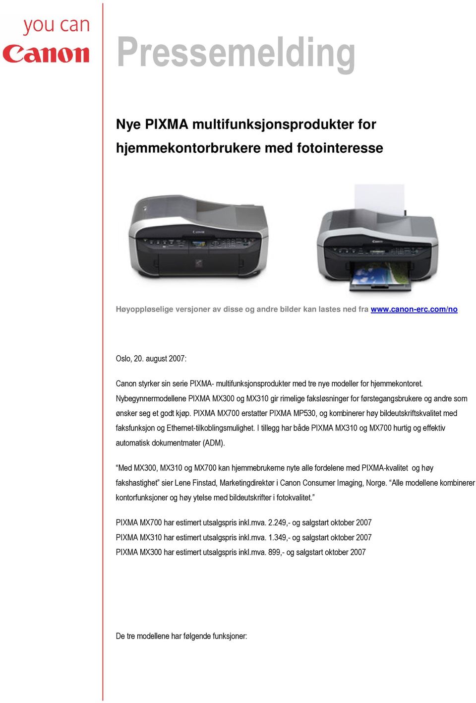 Nybegynnermodellene PIXMA MX300 og MX310 gir rimelige faksløsninger for førstegangsbrukere og andre som ønsker seg et godt kjøp.