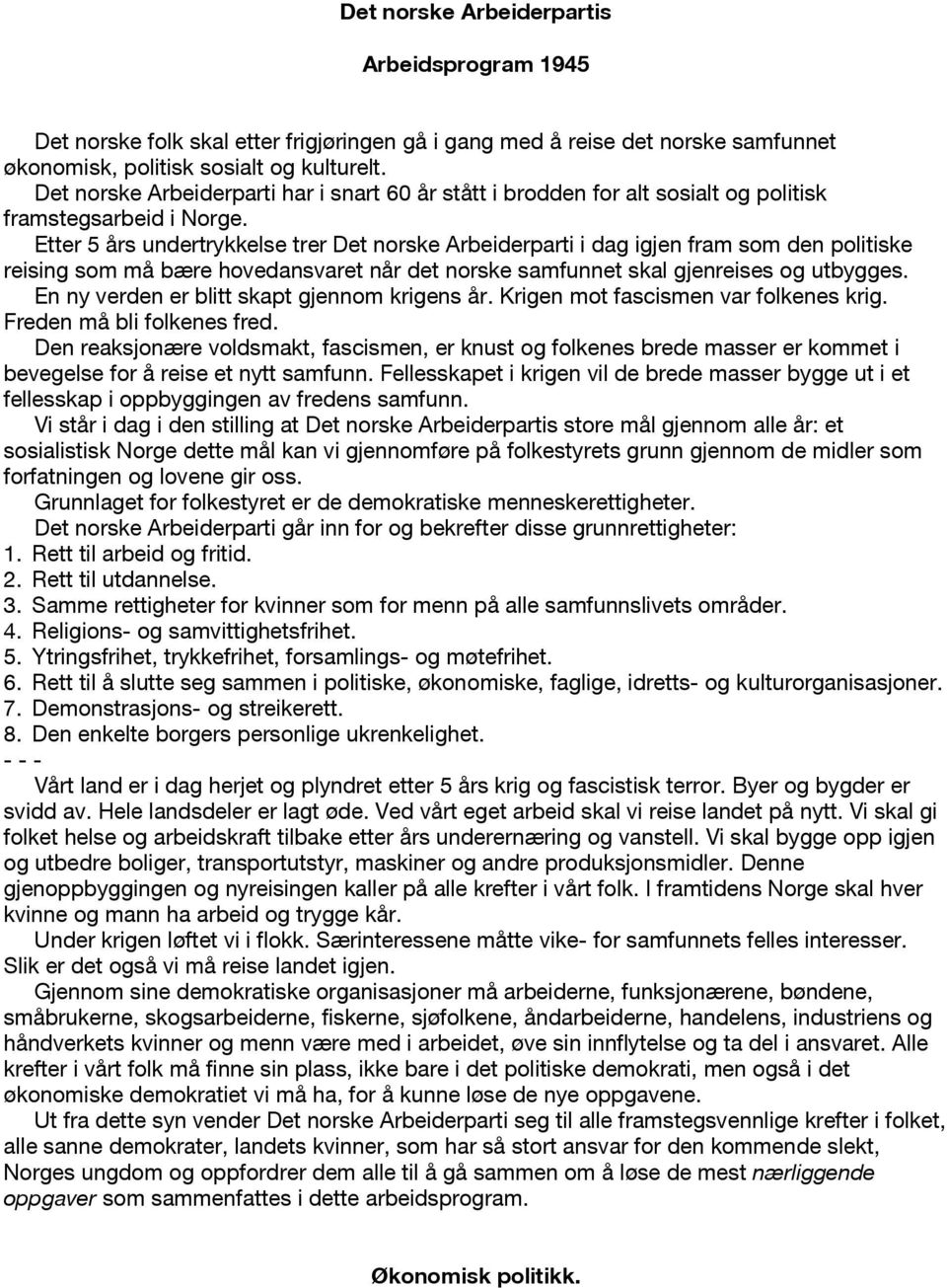 Etter 5 års undertrykkelse trer Det norske Arbeiderparti i dag igjen fram som den politiske reising som må bære hovedansvaret når det norske samfunnet skal gjenreises og utbygges.