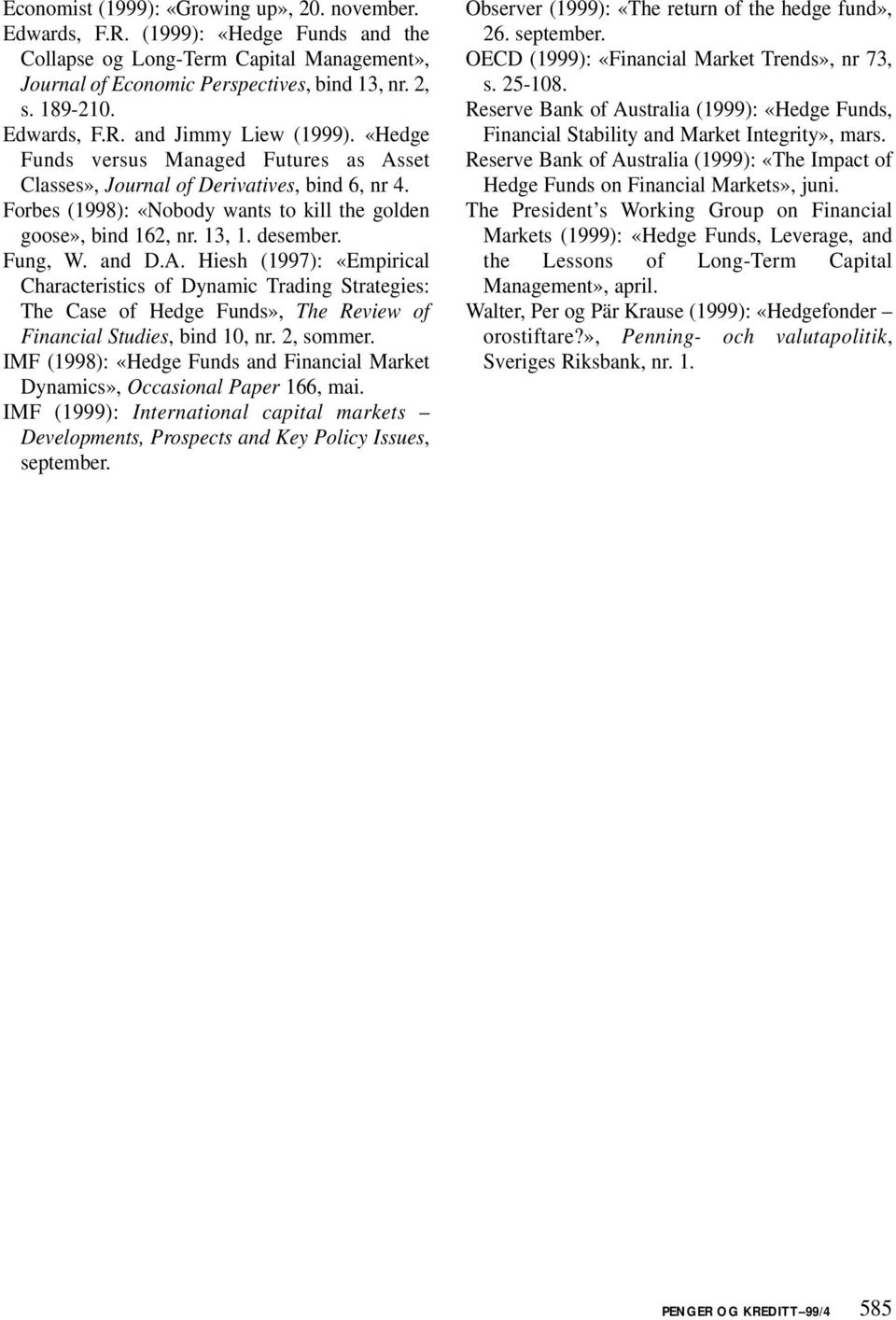 13, 1. desember. Fung, W. and D.A. Hiesh (1997): «Empirical Characteristics of Dynamic Trading Strategies: The Case of Hedge Funds», The Review of Financial Studies, bind 10, nr. 2, sommer.