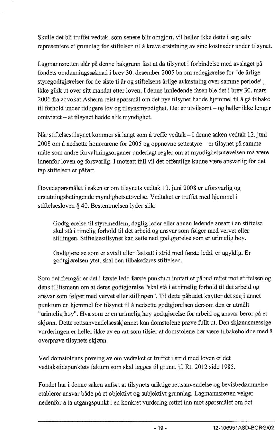 desember 2005 ba om redegjørelse for "de årlige styregodtgjørelser for de siste ti år og stiftelsens årlige avkastning over samme periode", ikke gikk ut over sitt mandat etter loven.