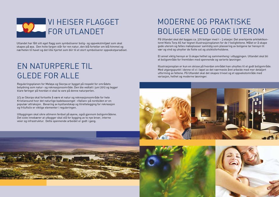 En naturperle til glede for alle Reguleringsplanen for Meløya og Skorpa er bygget på respekt for områdets betydning som natur- og rekreasjonsområde.