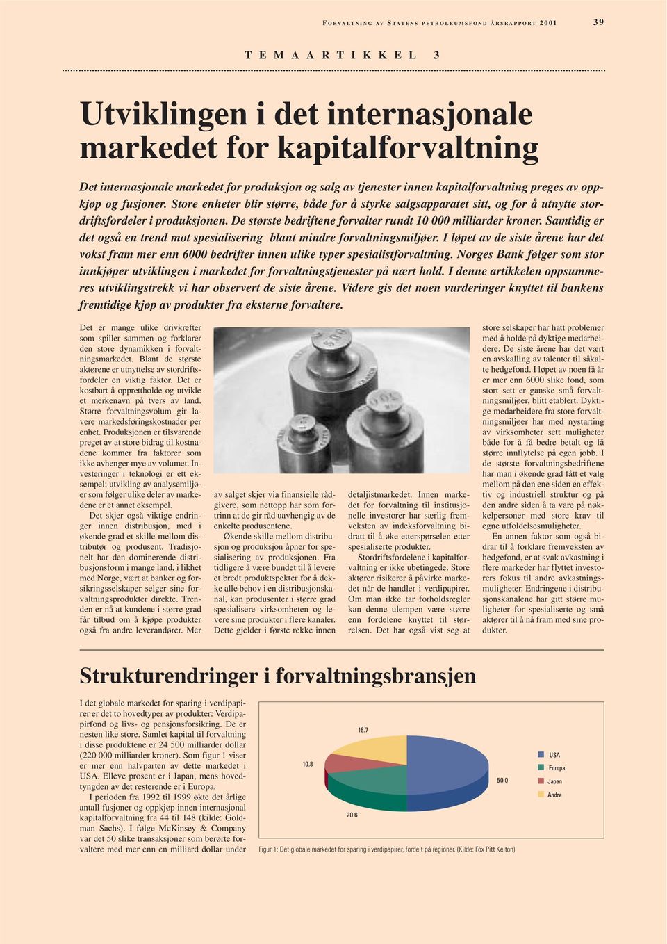 Store enheter blir større, både for å styrke salgsapparatet sitt, og for å utnytte stordriftsfordeler i produksjonen. De største bedriftene forvalter rundt 10 000 milliarder kroner.