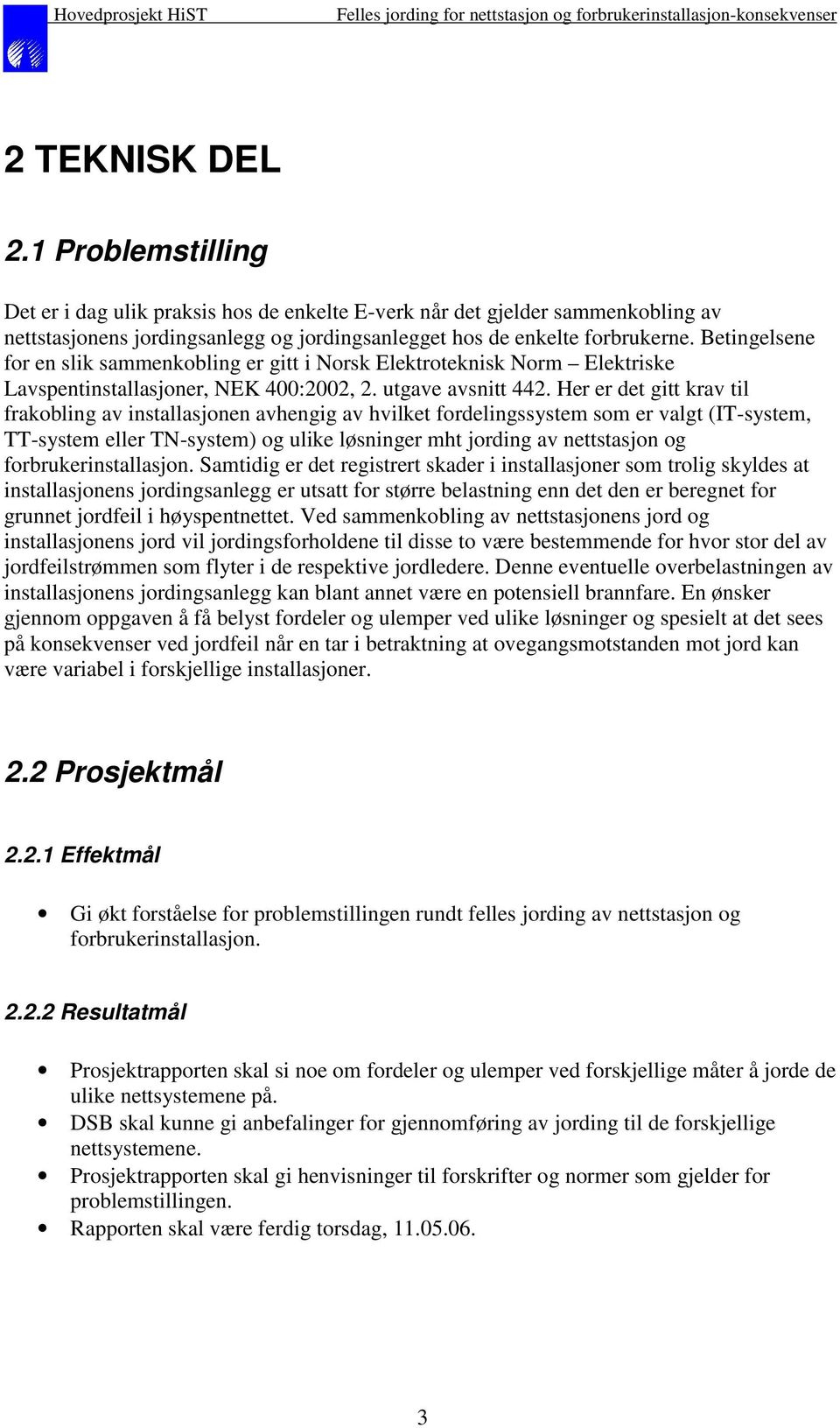 Her er det gitt krav til frakobling av installasjonen avhengig av hvilket fordelingssystem som er valgt (IT-system, TT-system eller TN-system) og ulike løsninger mht jording av nettstasjon og