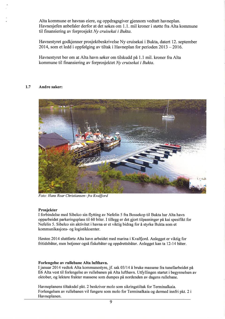 september 2014, som et ledd i oppfølging av tiltak i Havneplan for perioden2}l3-2016. Havnestyret ber om at Alta havn søker om tilskudd på 1.1 mil.