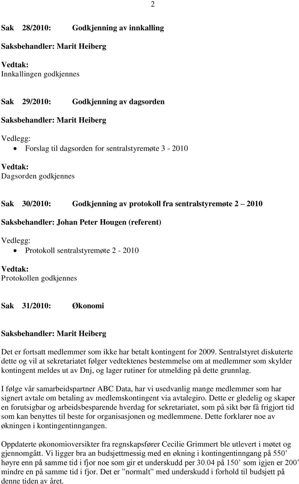 fortsatt medlemmer som ikke har betalt kontingent for 2009.