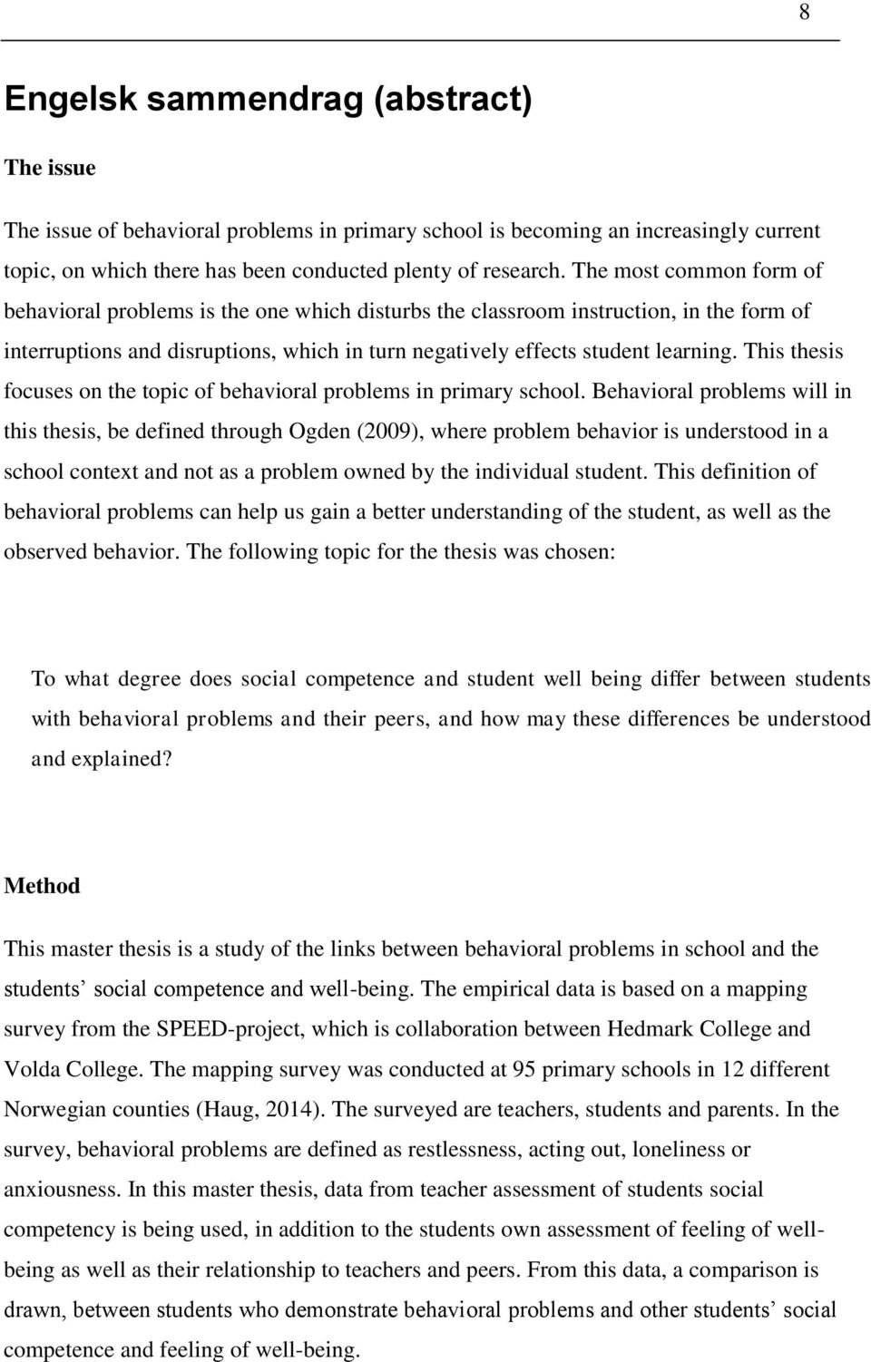 This thesis focuses on the topic of behavioral problems in primary school.