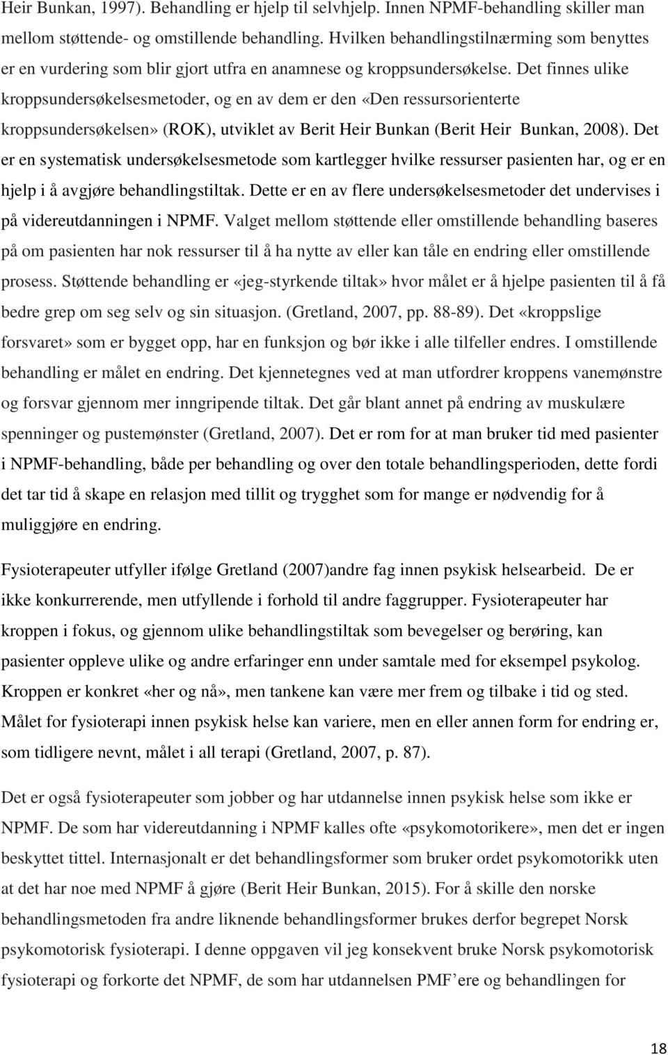 Det finnes ulike kroppsundersøkelsesmetoder, og en av dem er den «Den ressursorienterte kroppsundersøkelsen» (ROK), utviklet av Berit Heir Bunkan (Berit Heir Bunkan, 2008).