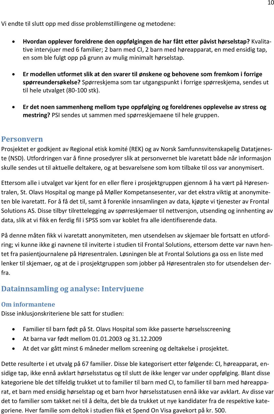 Er modellen utformet slik at den svarer til ønskene og behovene som fremkom i forrige spørreundersøkelse?