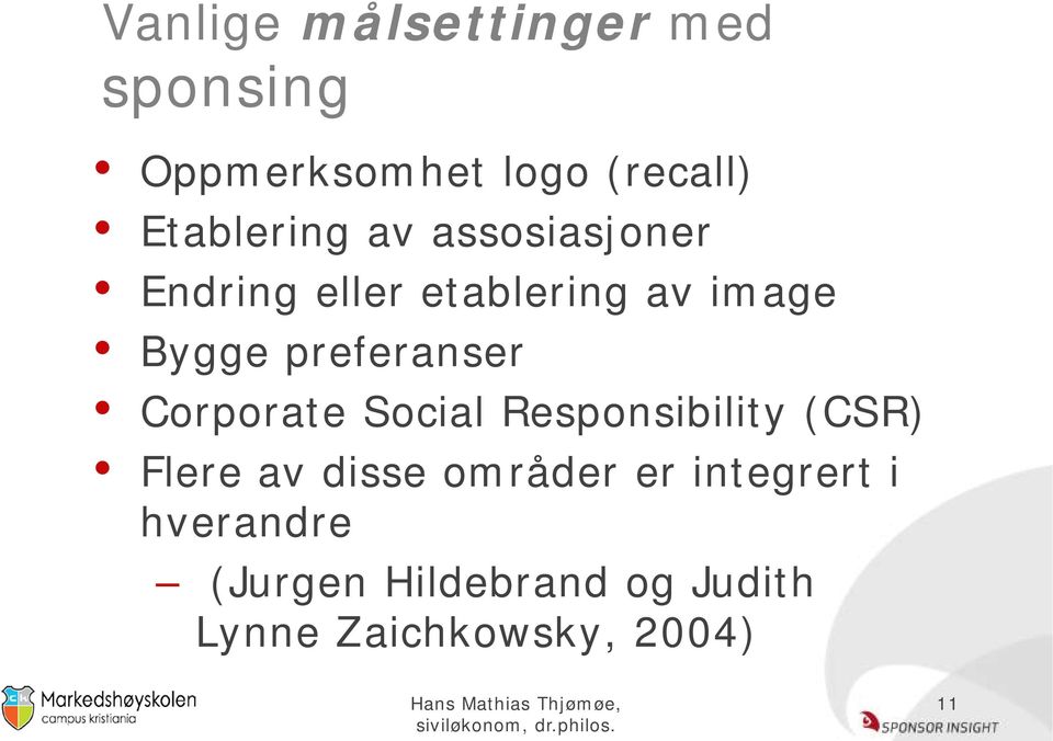 preferanser Corporate Social Responsibility (CSR) Flere av disse