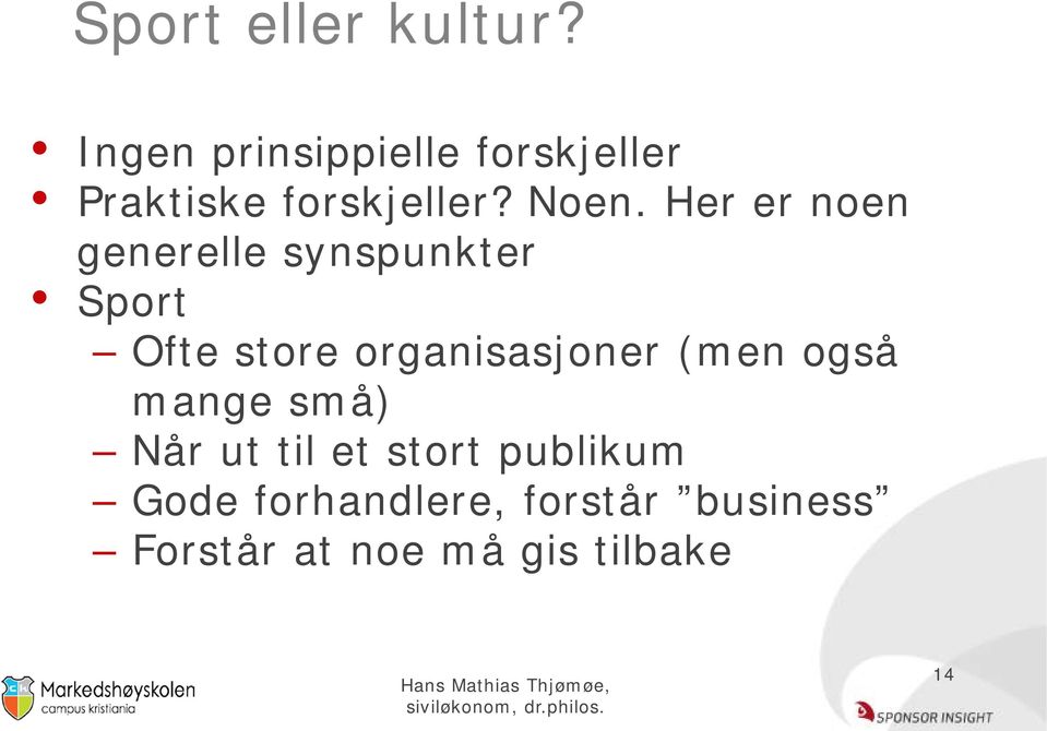 Her er noen generelle synspunkter Sport Ofte store organisasjoner