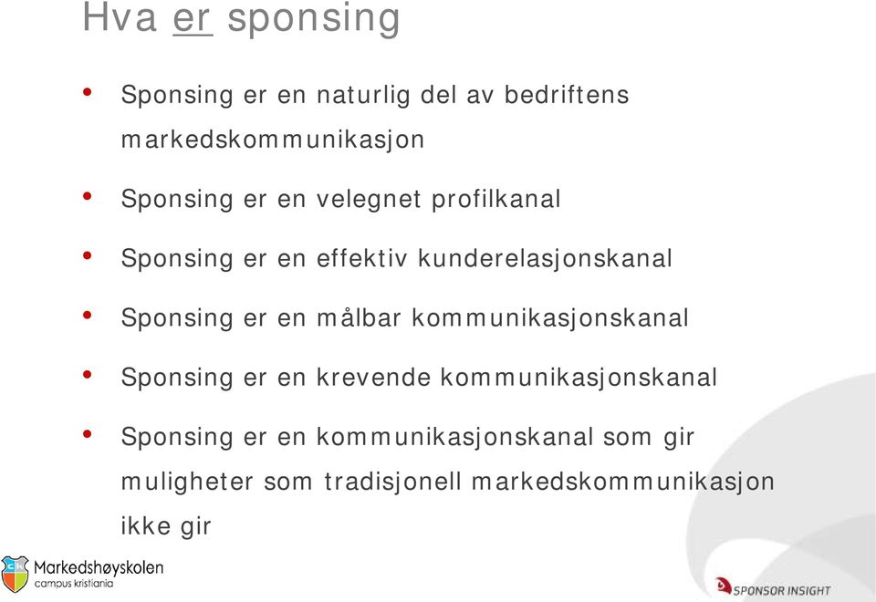 Sponsing er en målbar kommunikasjonskanal Sponsing er en krevende kommunikasjonskanal