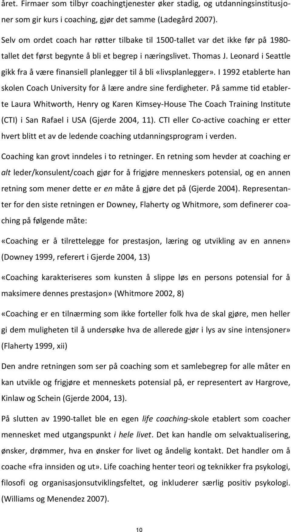 Leonard i Seattle gikk fra å være finansiell planlegger til å bli «livsplanlegger». I 1992 etablerte han skolen Coach University for å lære andre sine ferdigheter.