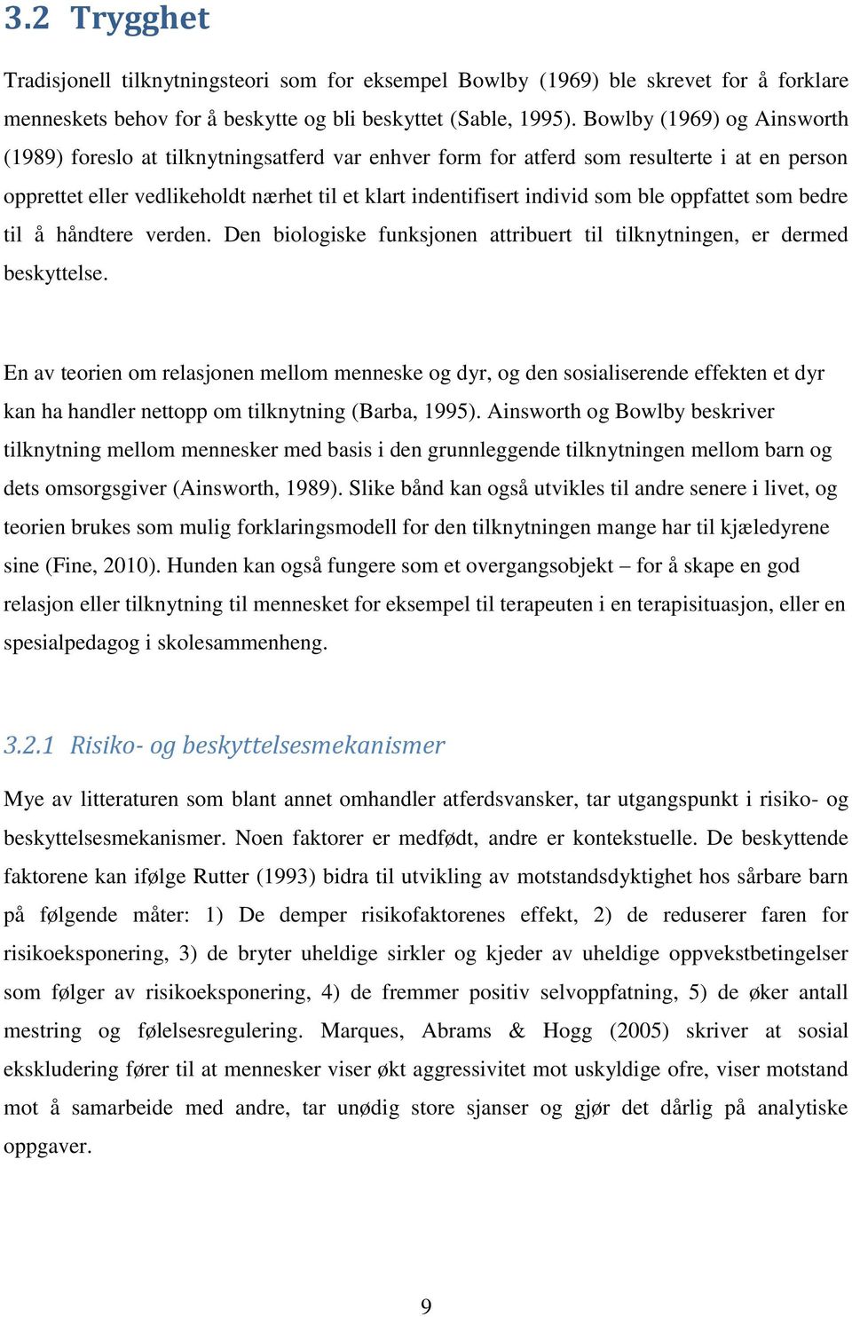 oppfattet som bedre til å håndtere verden. Den biologiske funksjonen attribuert til tilknytningen, er dermed beskyttelse.