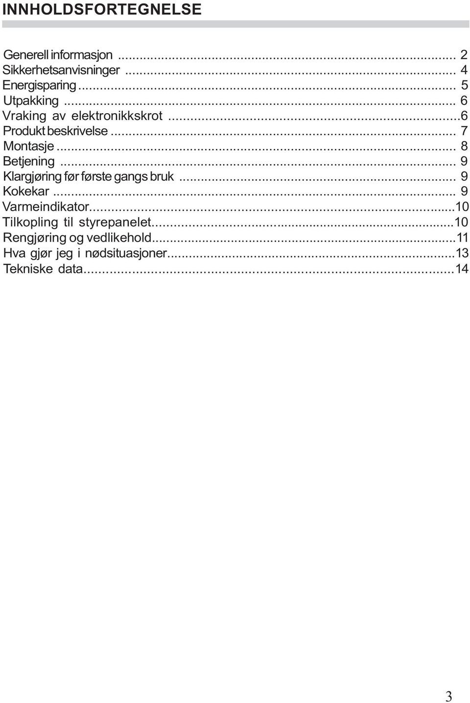 .. 8 Betjening... 9 Klargjøring før første gangs bruk... 9 Kokekar... 9 Varmeindikator.