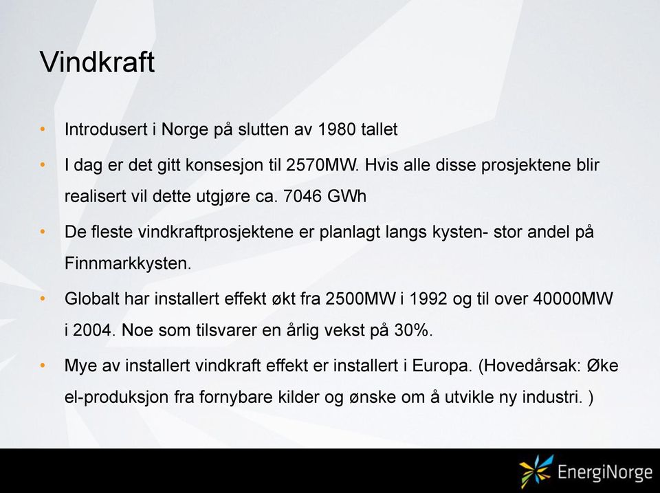 7046 GWh De fleste vindkraftprosjektene er planlagt langs kysten- stor andel på Finnmarkkysten.