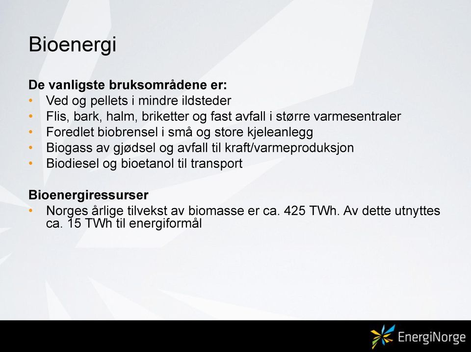 Biogass av gjødsel og avfall til kraft/varmeproduksjon Biodiesel og bioetanol til transport