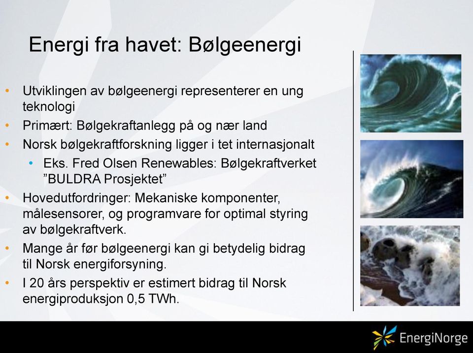 Fred Olsen Renewables: Bølgekraftverket BULDRA Prosjektet Hovedutfordringer: Mekaniske komponenter, målesensorer, og