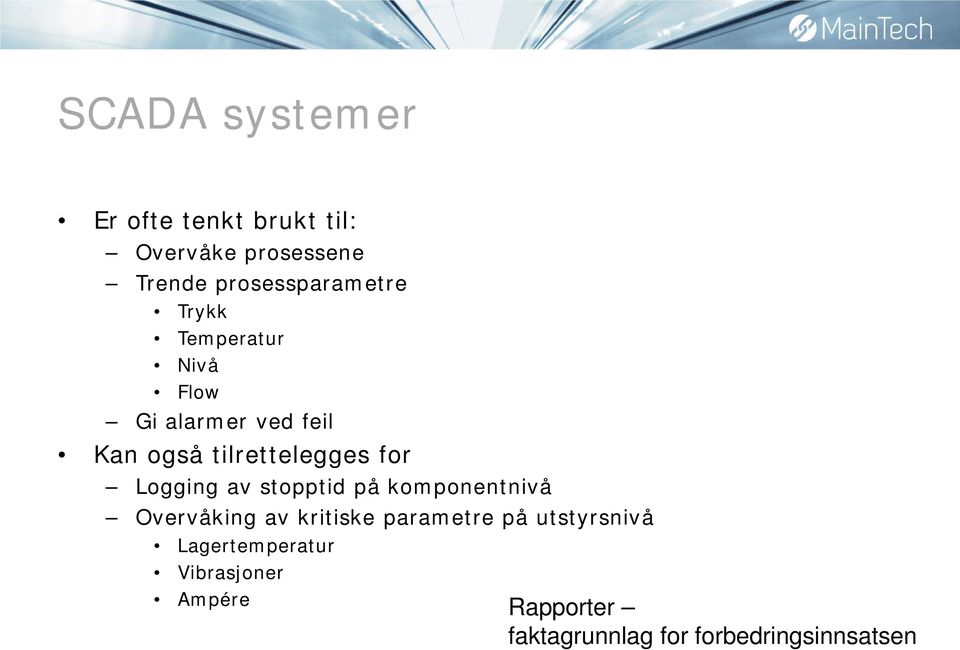 tilrettelegges for Logging av stopptid på komponentnivå Overvåking av kritiske