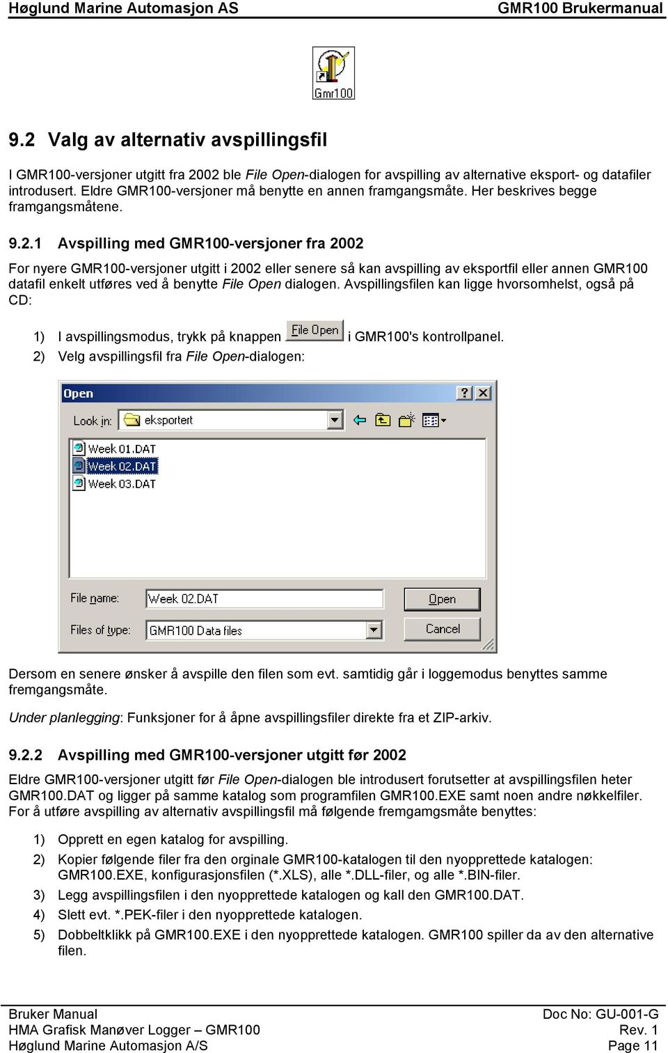 1 Avspilling med GMR100-versjoner fra 2002 For nyere GMR100-versjoner utgitt i 2002 eller senere så kan avspilling av eksportfil eller annen GMR100 datafil enkelt utføres ved å benytte File Open