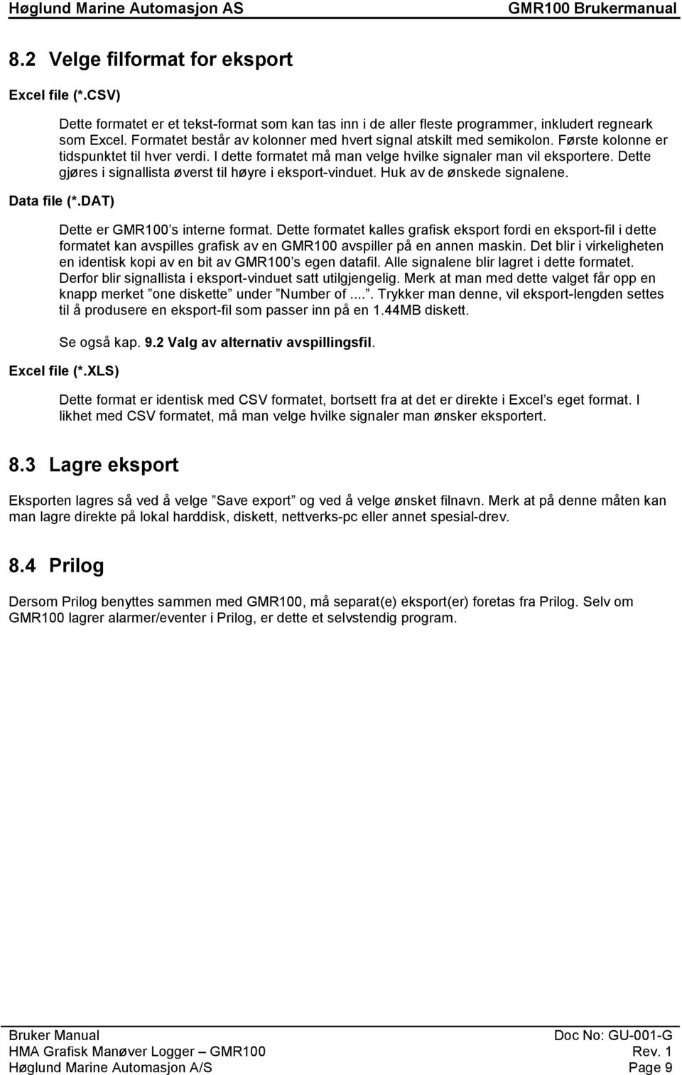 Dette gjøres i signallista øverst til høyre i eksport-vinduet. Huk av de ønskede signalene. Data file (*.DAT) Dette er GMR100 s interne format.