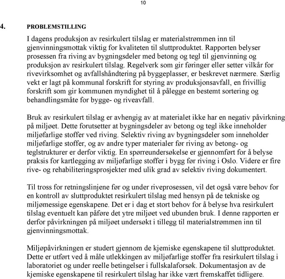 Regelverk som gir føringer eller setter vilkår for rivevirksomhet og avfallshåndtering på byggeplasser, er beskrevet nærmere.