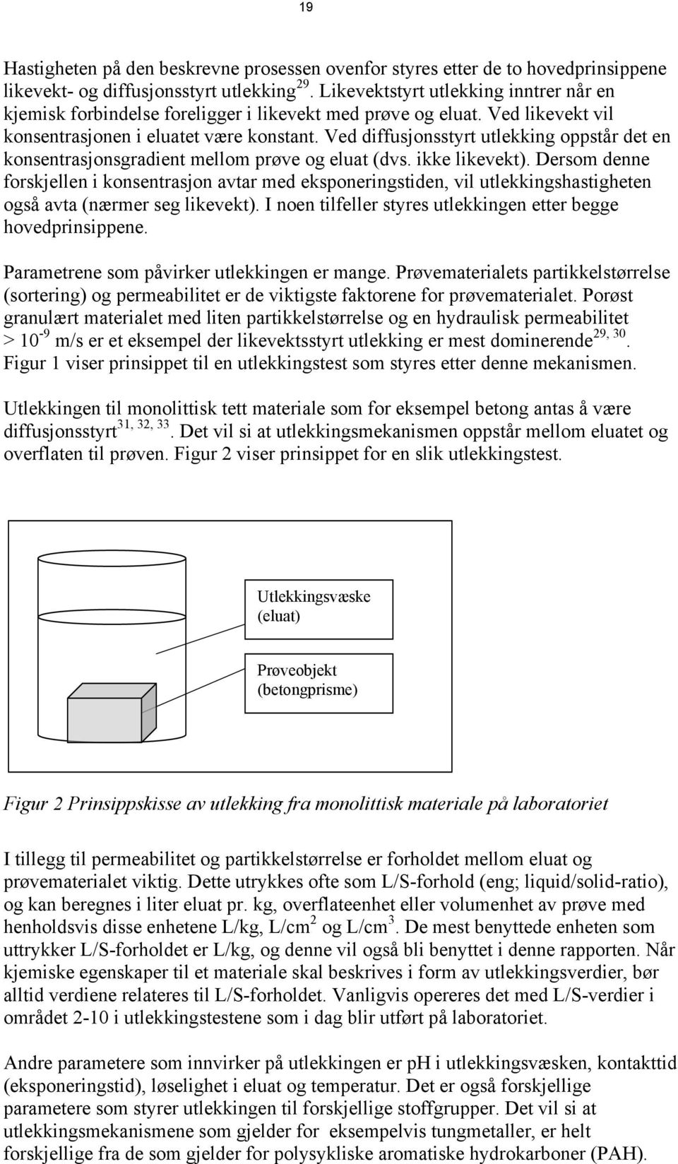 Ved diffusjonsstyrt utlekking oppstår det en konsentrasjonsgradient mellom prøve og eluat (dvs. ikke likevekt).