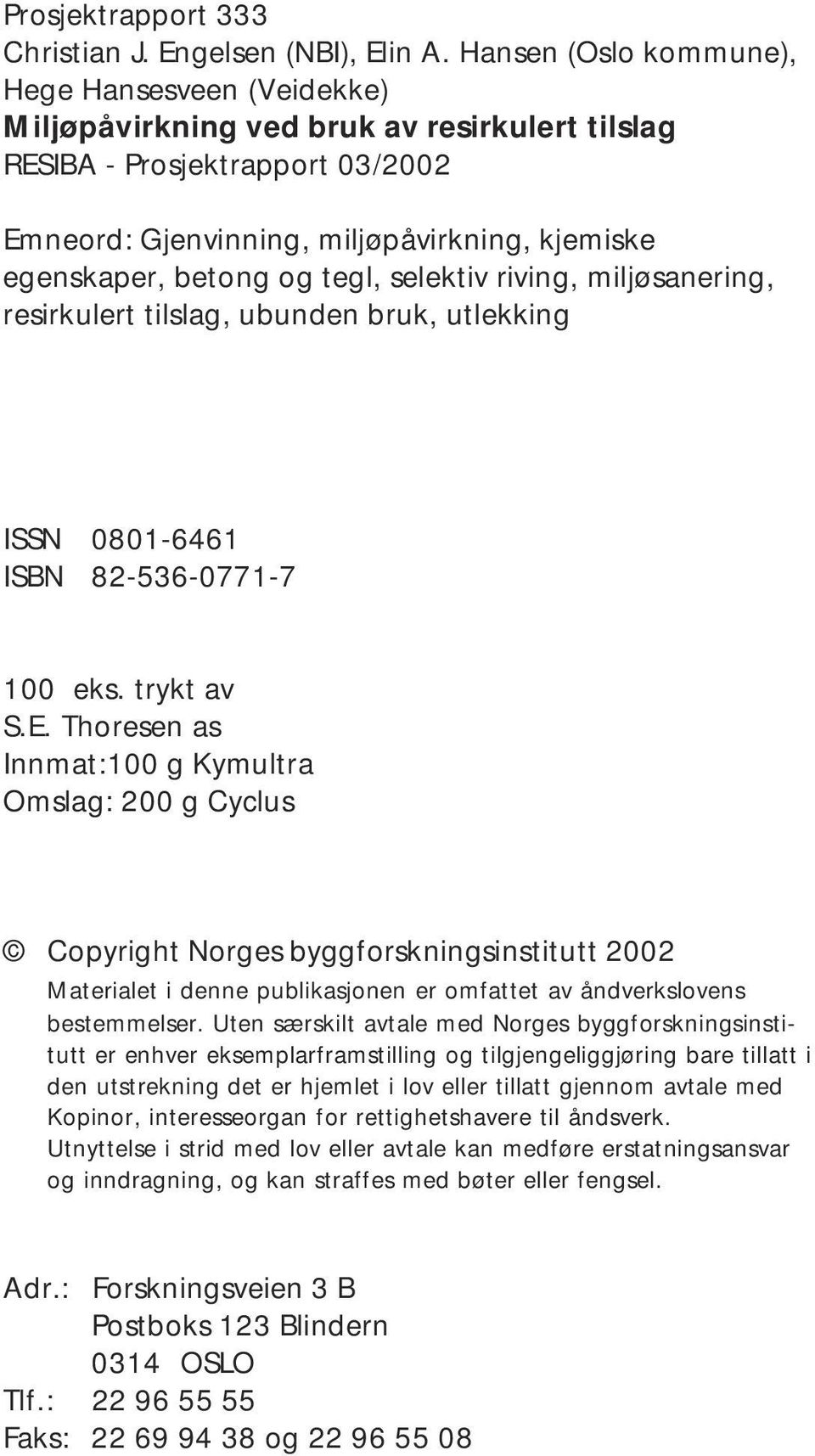 og tegl, selektiv riving, miljøsanering, resirkulert tilslag, ubunden bruk, utlekking ISSN 0801-6461 ISBN 82-536-0771-7 100 eks. trykt av S.E.