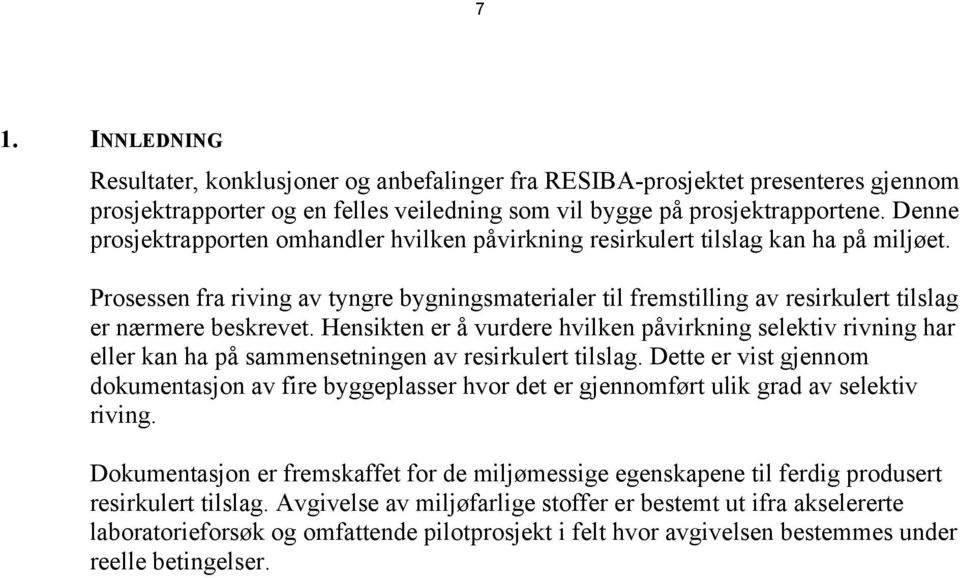 Prosessen fra riving av tyngre bygningsmaterialer til fremstilling av resirkulert tilslag er nærmere beskrevet.