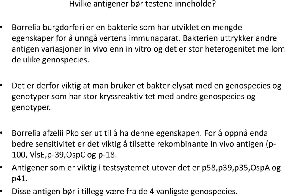 Det er derfor viktig at man bruker et bakterielysat med en genospecies og genotyper som har stor kryssreaktivitet med andre genospecies og genotyper.