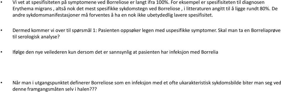 De andre sykdomsmanifestasjoner må forventes å ha en nok ikke ubetydedlig lavere spesifisitet.