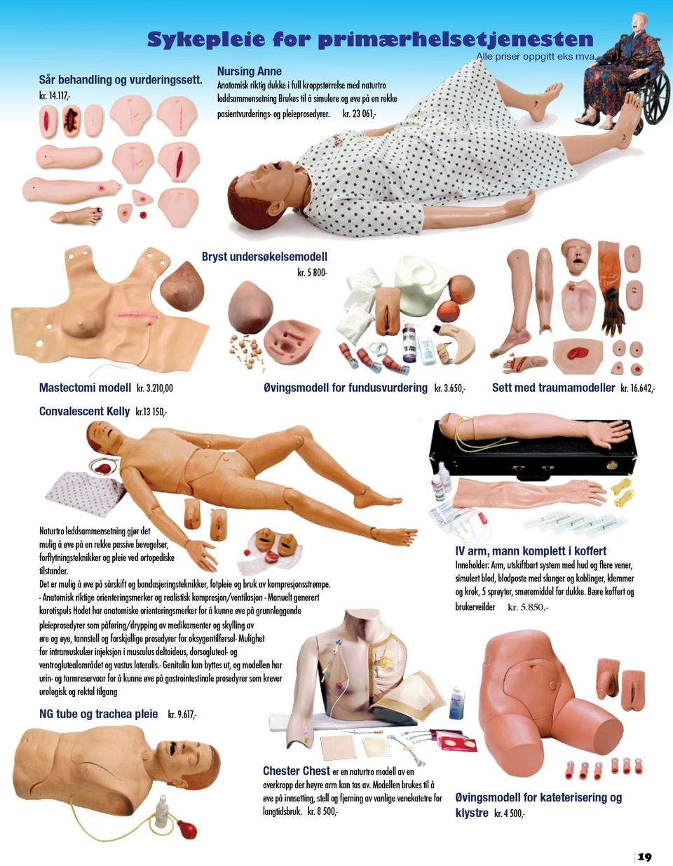 5 800- Mastectomi modell kr. 3.210,00 Øvingsmodell for fundusvurdering kr. 3.650,- Sett med traumamodeller kr. 16.642,- Convalescent Kelly kr.