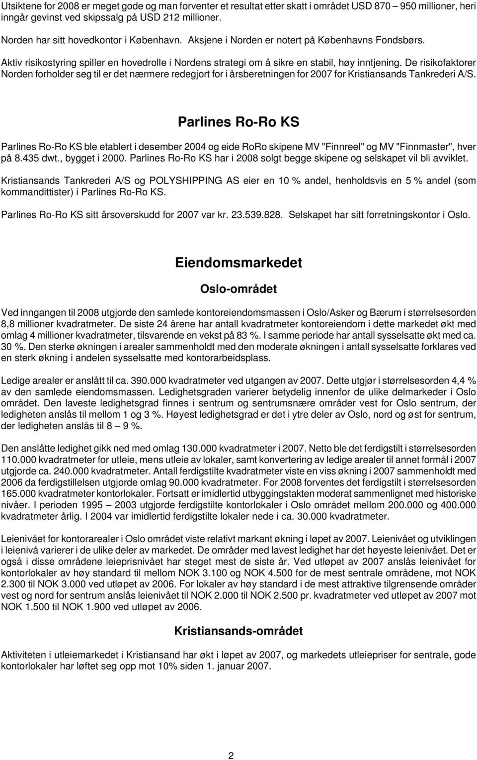 De risikofaktorer Norden forholder seg til er det nærmere redegjort for i årsberetningen for 2007 for Kristiansands Tankrederi A/S.