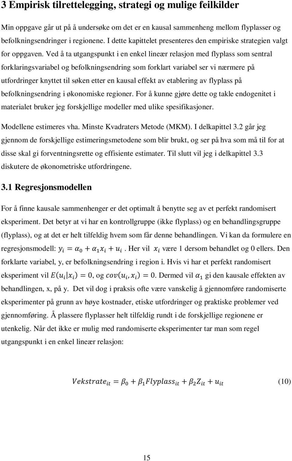 Ved å ta utgangspunkt i en enkel lineær relasjon med flyplass som sentral forklaringsvariabel og befolkningsendring som forklart variabel ser vi nærmere på utfordringer knyttet til søken etter en