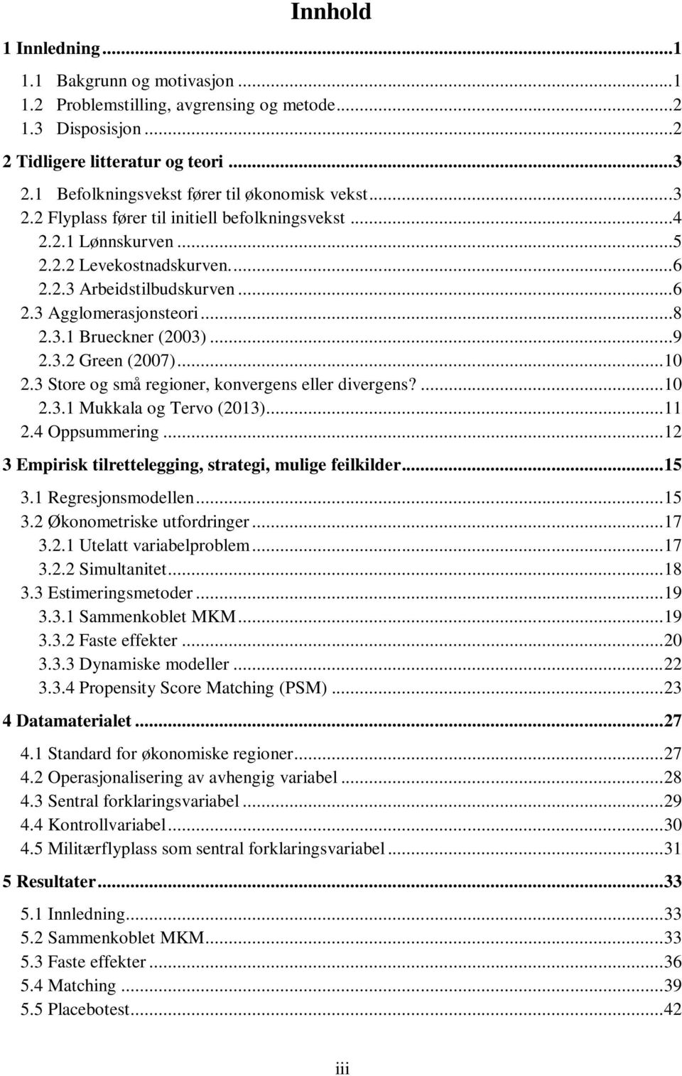 ..8 2.3.1 Brueckner (2003)...9 2.3.2 Green (2007)... 10 2.3 Store og små regioner, konvergens eller divergens?... 10 2.3.1 Mukkala og Tervo (2013)... 11 2.4 Oppsummering.