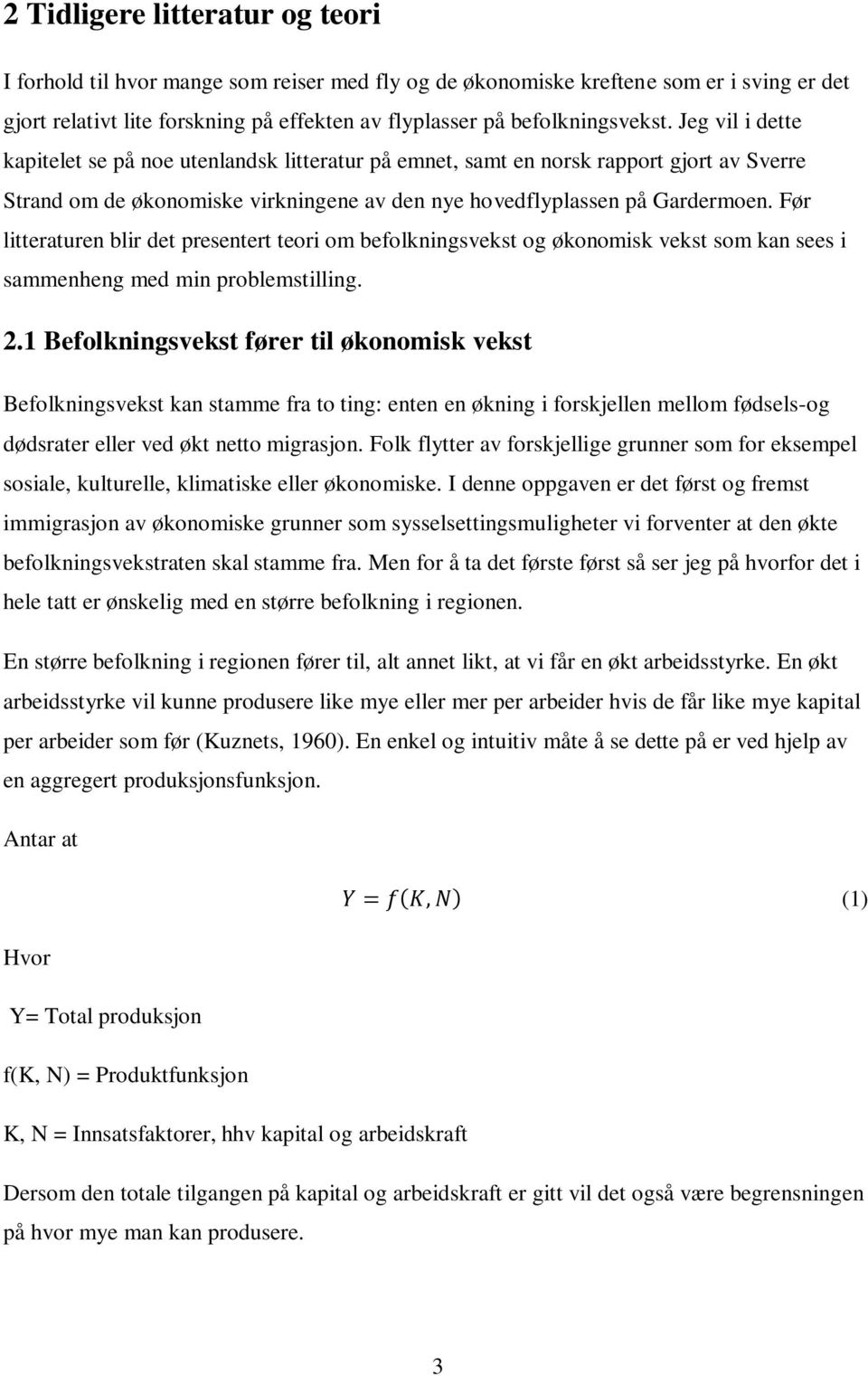 Før litteraturen blir det presentert teori om befolkningsvekst og økonomisk vekst som kan sees i sammenheng med min problemstilling. 2.