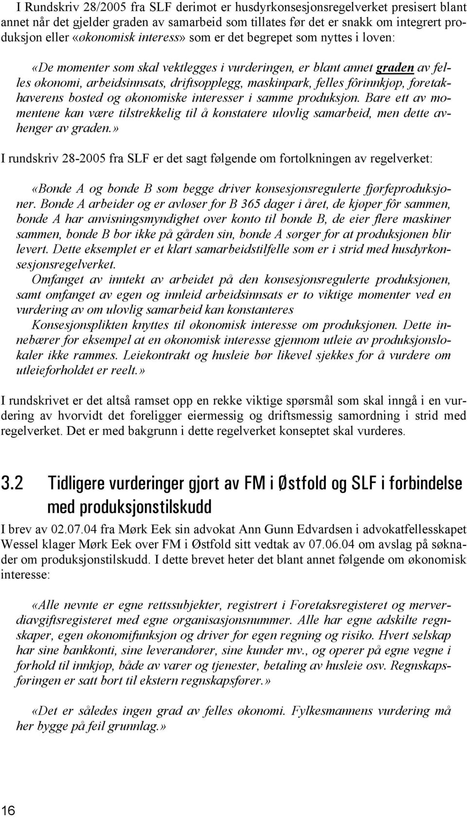 fôrinnkjøp, foretakhaverens bosted og økonomiske interesser i samme produksjon. Bare ett av momentene kan være tilstrekkelig til å konstatere ulovlig samarbeid, men dette avhenger av graden.