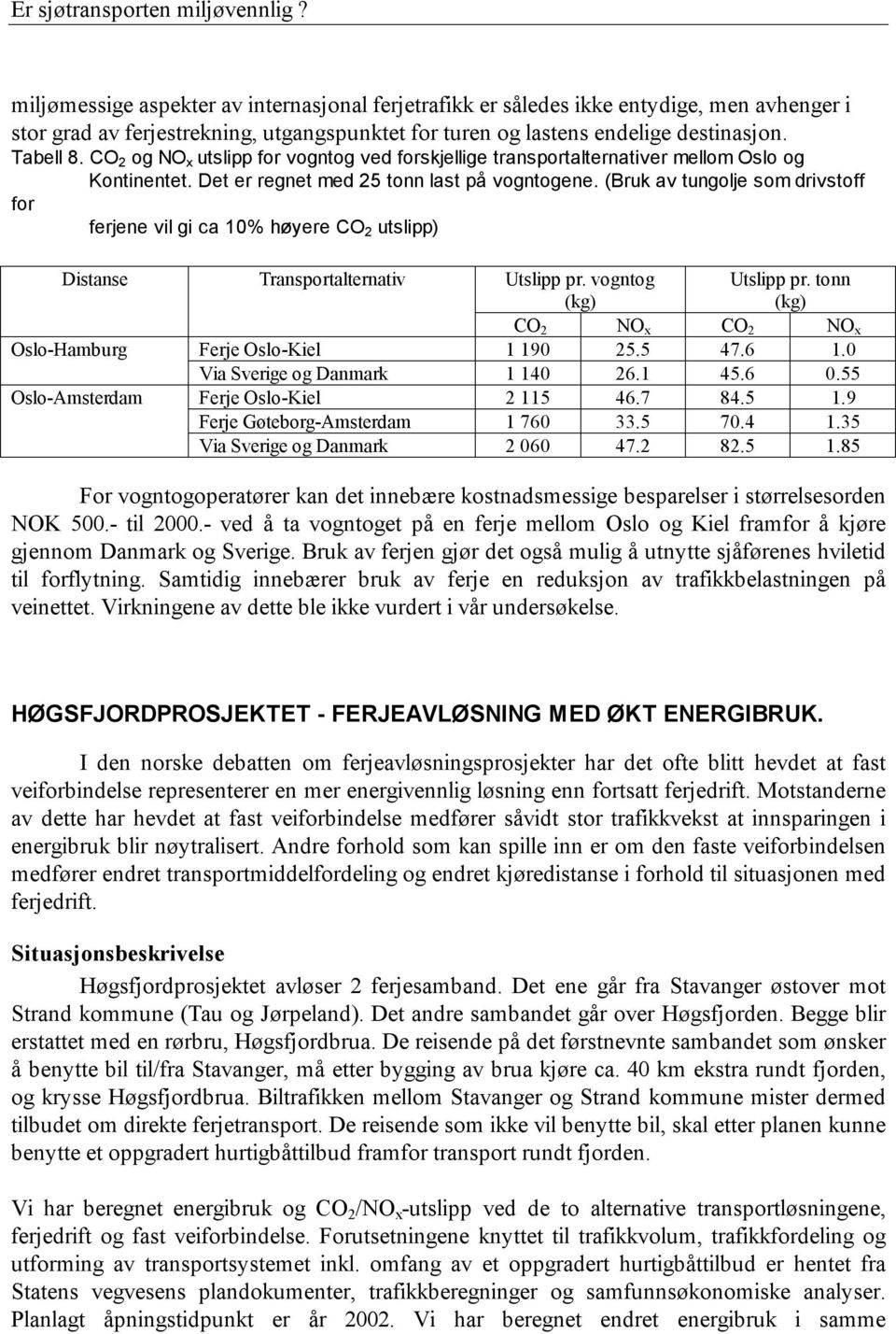 CO 2 og NO x utslipp for vogntog ved forskjellige transportalternativer mellom Oslo og Kontinentet. Det er regnet med 25 tonn last på vogntogene.