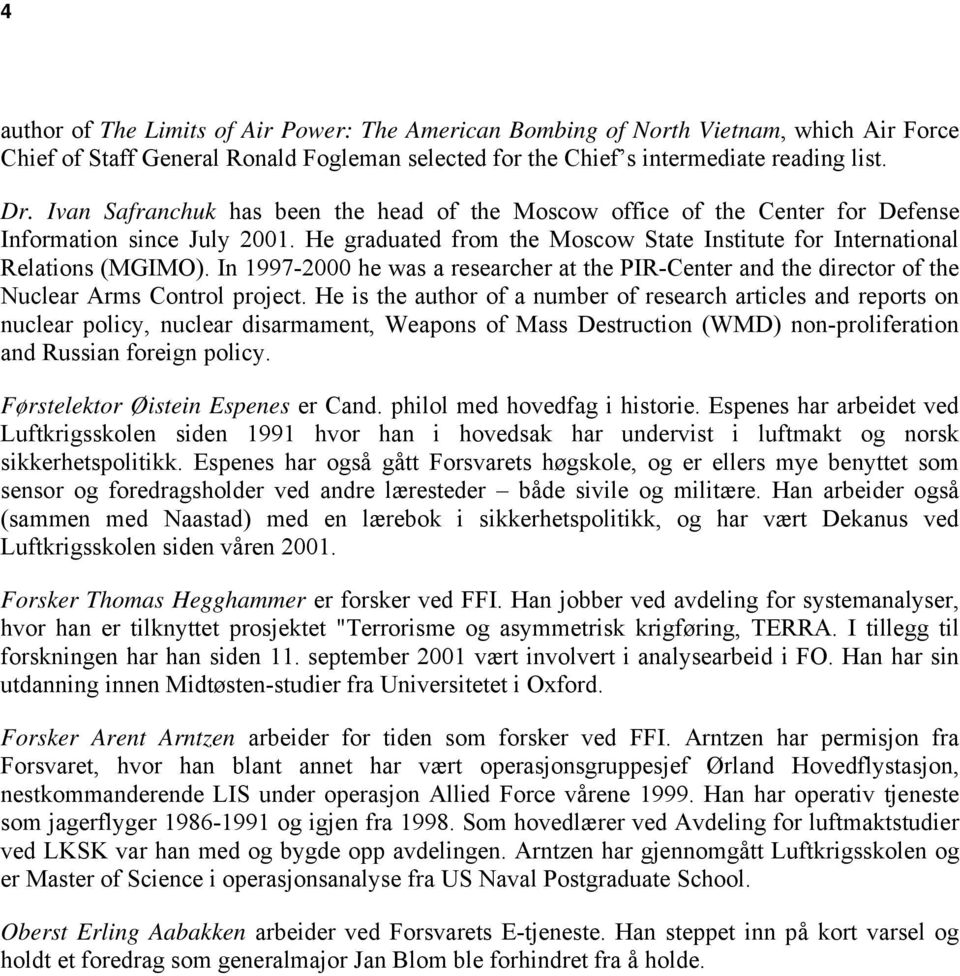 In 1997-2000 he was a researcher at the PIR-Center and the director of the Nuclear Arms Control project.