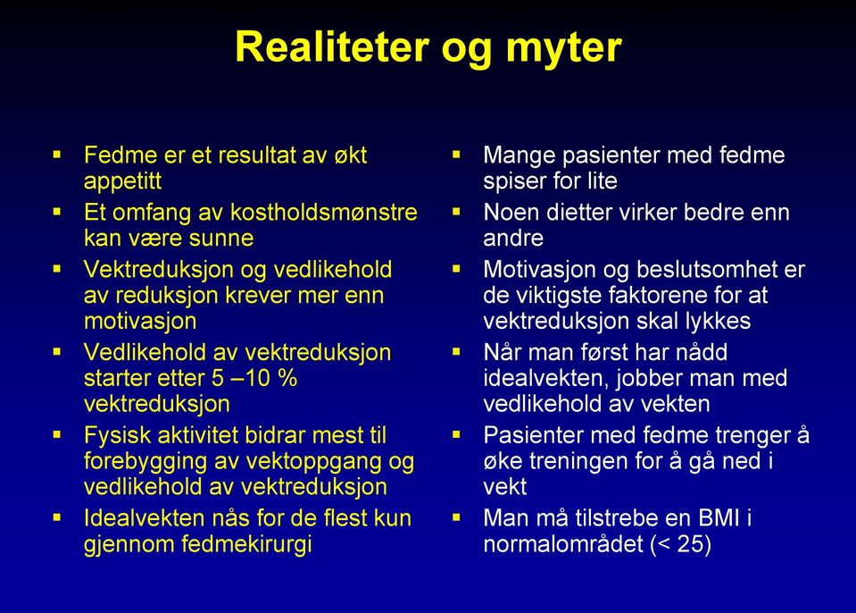 gjennom fedmekirurgi Mange pasienter med fedme spiser for lite Noen dietter virker bedre enn andre Motivasjon og beslutsomhet er de viktigste faktorene for at vektreduksjon skal