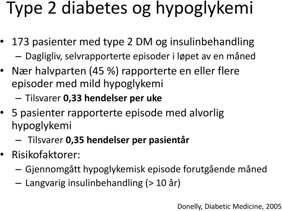 hendelser per uke 5 pasienter rapporterte episode med alvorlig hypoglykemi Tilsvarer 0,35 hendelser per pasientår