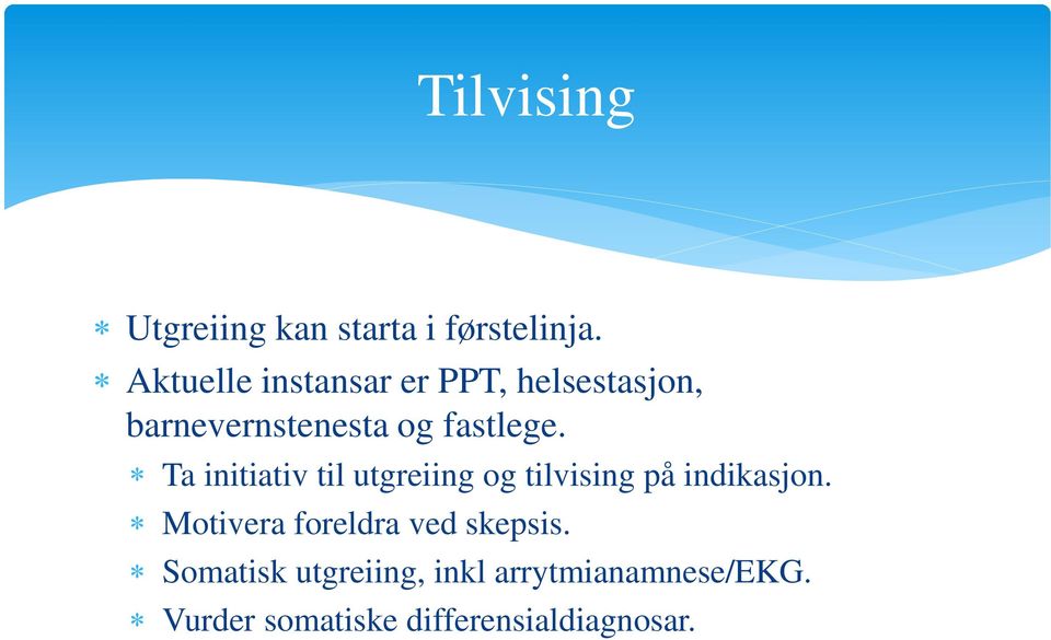 Ta initiativ til utgreiing og tilvising på indikasjon.