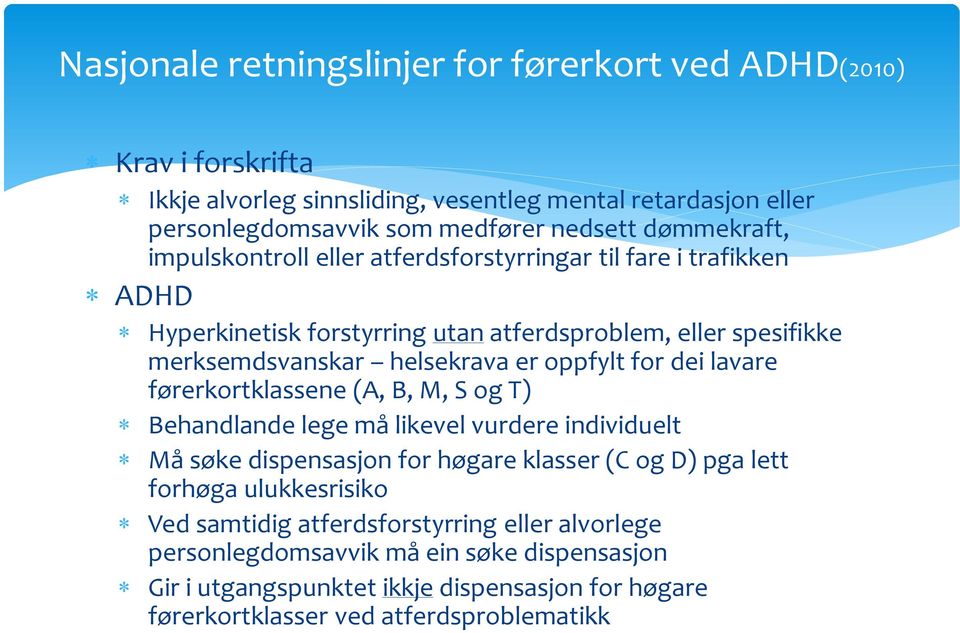 oppfylt for dei lavare førerkortklassene (A, B, M, S og T) Behandlande lege må likevel vurdere individuelt Må søke dispensasjon for høgare klasser (C og D) pga lett forhøga