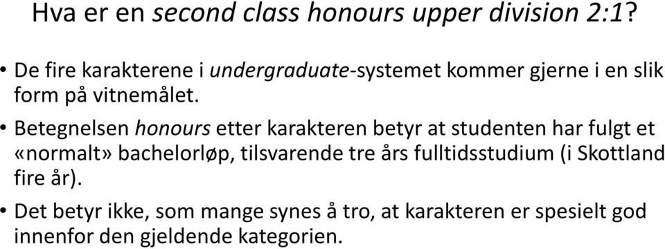 Betegnelsen honours etter karakteren betyr at studenten har fulgt et «normalt» bachelorløp,
