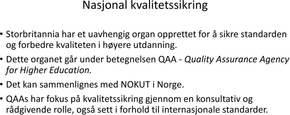 Dette organet går under betegnelsen QAA - Quality Assurance Agency for Higher Education.