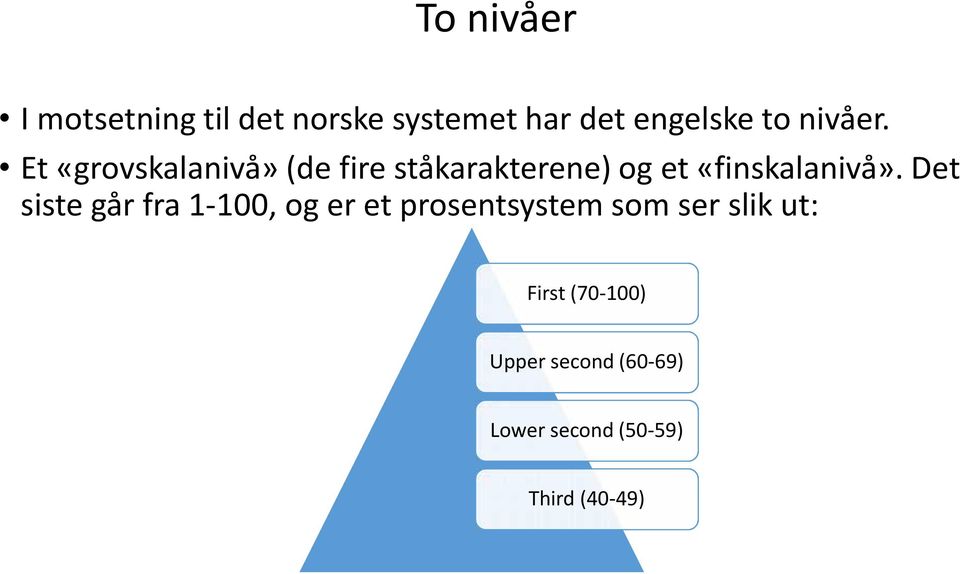 Et «grovskalanivå» (de fire ståkarakterene) og et «finskalanivå».